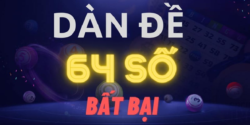 ưu điểm dàn đề 64 số