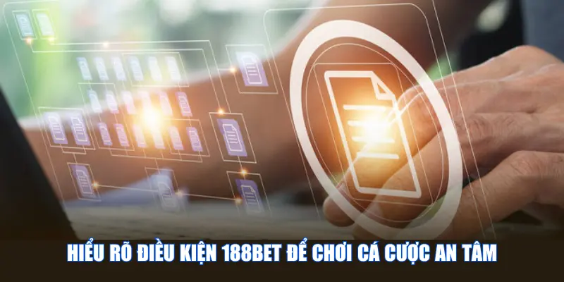 Hiểu rõ điều khoản và điều kiện 188Bet