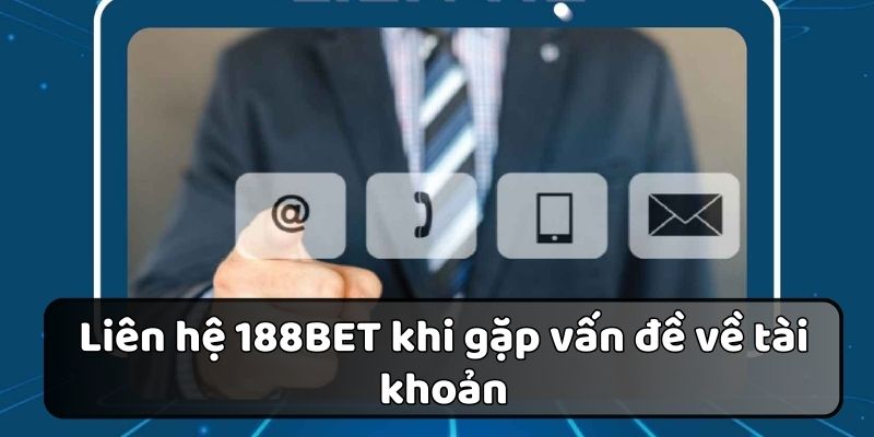 liên hệ 188bet để được hỗ trợ trực tiếp