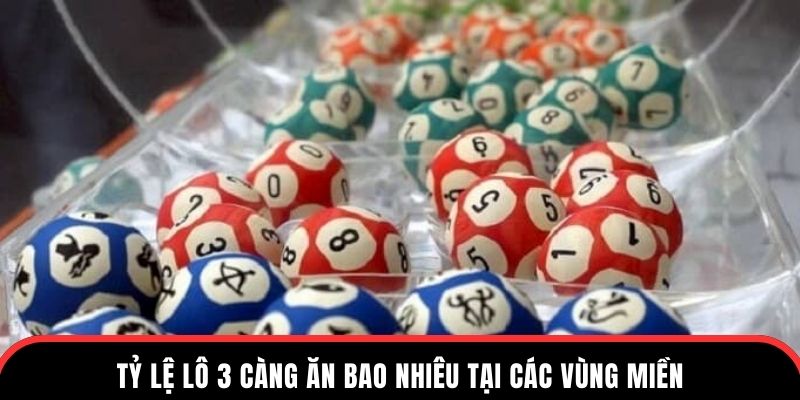 Lô 3 càng ăn bao nhiêu - tỉ lệ tại các vùng